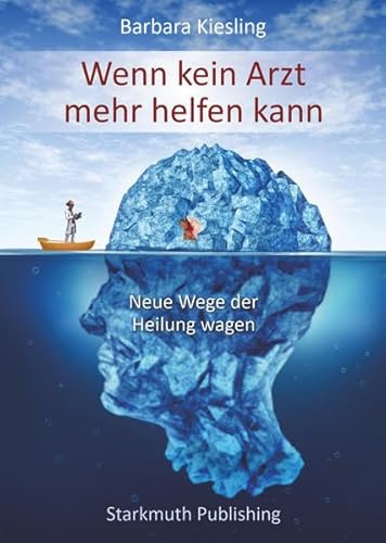 Wenn kein Arzt mehr helfen kann: Neue Wege der Heilung wagen