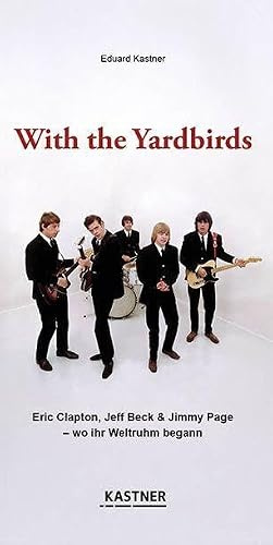 With the Yardbirds: Eric Clapton, Jeff Beck & Jimmy Page - wir ihr Weltruhm begann