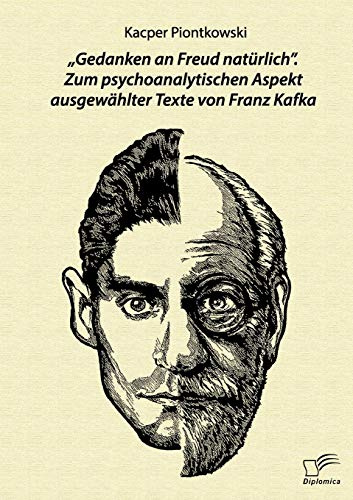 „Gedanken an Freud natürlich“. Zum psychoanalytischen Aspekt ausgewählter Texte von Franz Kafka