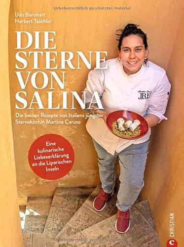 Kochbuch Italien – Die Sterne von Salina: Die besten italienischen Rezepte von Italiens jüngster Sterneköchin. Authentische Mittelmeerküche von den Liparischen Inseln.