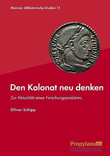 Den Kolonat neu denken: Zur Aktualität eines Forschungsproblems (Mainzer althistorische Studien: MAS)