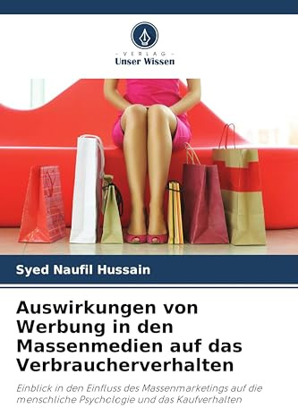 Auswirkungen von Werbung in den Massenmedien auf das Verbraucherverhalten: Einblick in den Einfluss des Massenmarketings auf die menschliche Psychologie und das Kaufverhalten