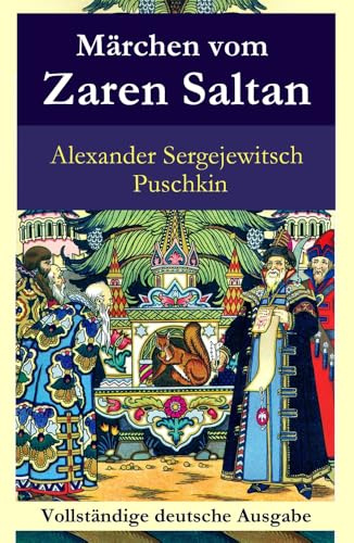 Märchen vom Zaren Saltan: Märchen vom Zaren Saltan, von seinem Sohn, dem berühmten, mächtigen Recken Fürst Gwidon Saltanowitsch, und von der wunderschönen Schwanenprinzessin