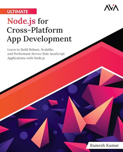 Ultimate Node.js for Cross-Platform App Development: Learn to Build Robust, Scalable, and Performant Server-Side JavaScript Applications with Node.js ... App Developer — Unified Expert Path, Band 2)