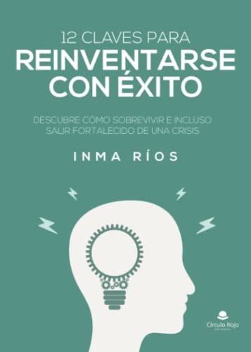 12 claves para reinventarse con éxito: Descubre cómo sobrevivir e incluso salir fortalecido de una crisis (SIN COLECCION)