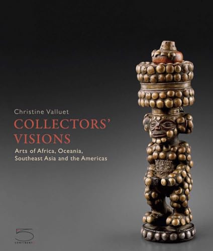 Collectors' Visions: Arts of Africa, Oceania, Southeast Asia and the Americas