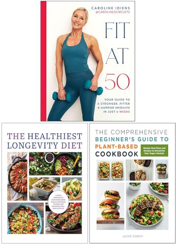 Fit at 50, The Healthiest Longevity Diet & The Comprehensive Beginner's Guide to Plant-Based Cookbook 3 Books Collection Set