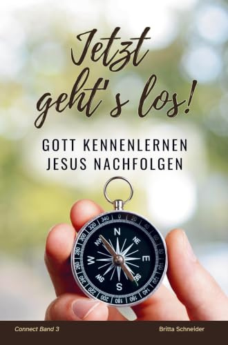 Jetzt geht's los!: Gott kennenlernen - Jesus nachfolgen