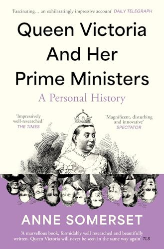 Prime Minister to the Queen: Queen Victoria’s Political Life