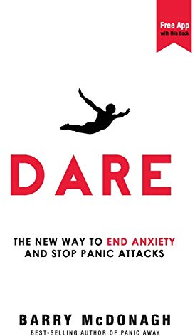 Dare: The New Way to End Anxiety and Stop Panic Attacks