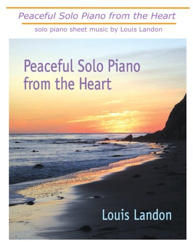 Peaceful Solo Piano from the Heart: Solo Piano Sheet Music