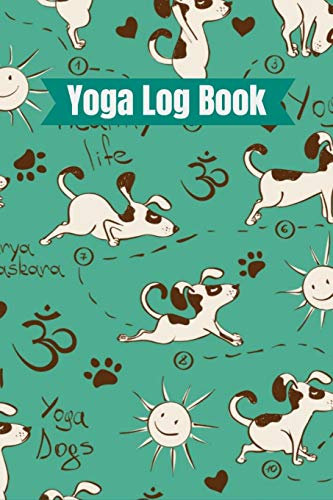Yoga Log Book: Yoga Journal Notebook | Funny Dogs & Puppy's Pattern yoga Log Tracker Journal To Get Fit Healthy Weight Loss Journal