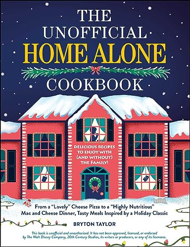The Unofficial Home Alone Cookbook: From a Lovely Cheese Pizza to a Highly Nutritious Mac and Cheese Dinner, Tasty Meals Inspired by a Holiday Classic (Unofficial Cookbook Gift Series)