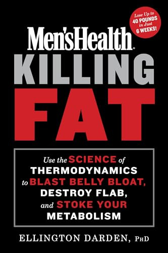 Men's Health Killing Fat: Use the Science of Thermodynamics to Blast Belly Bloat, Destroy Flab, and Stoke Your Metabolism