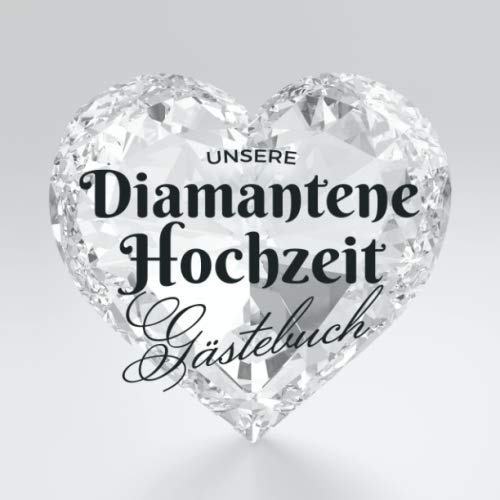Unsere Diamantene Hochzeit - Gästebuch: Deko zur Feier der Diamanthochzeit - 60. Hochzeitstag - 60 Jahre - Geschenk Buch für Glückwünsche und Fotos der Gäste - Motiv: Herz Diamant