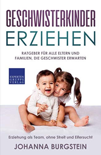 Geschwisterkinder erziehen: Ratgeber für alle Eltern und Familien, die Geschwister erwarten - Erziehung als Team, ohne Streit und Eifersucht