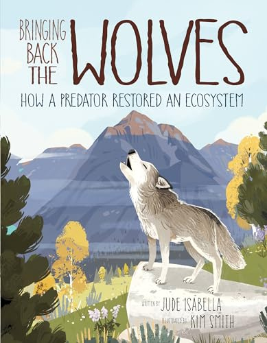 Bringing Back the Wolves: How a Predator Restored an Ecosystem: 1 (Ecosystem Guardians)