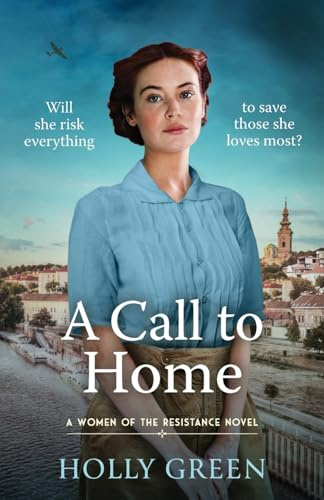A Call to Home (Women of the Resistance, 3): A captivating, romantic and poignant WW2 novel