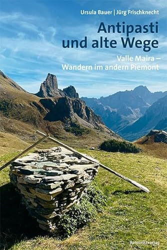 Antipasti und alte Wege: Valle Maira – Wandern im andern Piemont