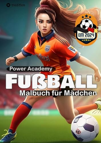 Fußball Malbuch für Mädchen Power Academy Ausmalbilder mit motivierenden Sprüchen EM 2024 Geschenk: Mitmachbuch Mädchen Fußball - Geschenkidee für ... - Europameisterschaft 2024 Buch für Kinder