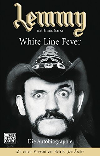 Lemmy - White Line Fever: Die Autobiographie: Die Autobiographie. Mit e. Vorw. v. Bela B. (Die Ärzte). Vollst. überarb. v. Kai-Uwe Keup