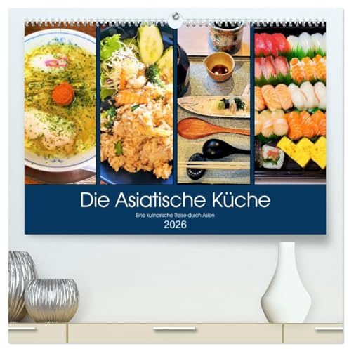 Die Asiatische Küche - Eine kulinarische Reise durch Asien (hochwertiger Premium Wandkalender 2026 DIN A2 quer), Kunstdruck in Hochglanz: Die ... Gewürzen ergänzt wird. (CALVENDO Lifestyle)