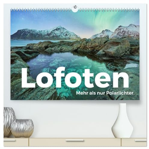 Lofoten - Mehr als nur Polarlichter. (hochwertiger Premium Wandkalender 2026 DIN A2 quer), Kunstdruck in Hochglanz: Tauchen Sie ein in die wunderschöne Welt von Lofoten. (CALVENDO Orte)