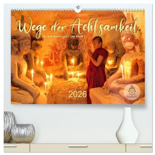 Wege der Achtsamkeit - In der Ruhe liegt die Kraft (hochwertiger Premium Wandkalender 2026 DIN A2 quer), Kunstdruck in Hochglanz: Weisheiten aus Asien und von Buddha (CALVENDO Glaube)