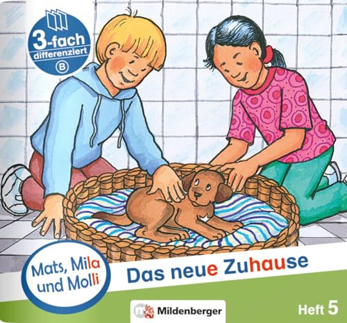 Mats, Mila und Molli – Heft 5: Das neue Zuhause - Schwierigkeitsstufe B: Eine Geschichte in drei Schwierigkeitsstufen