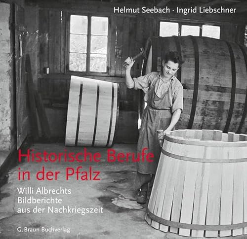 Historische Berufe in der Pfalz: Willi Albrechts Bildberichte aus der Nachkriegszeit