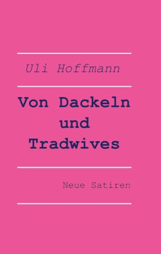 Von Dackeln und Tradwives: Neue Satiren