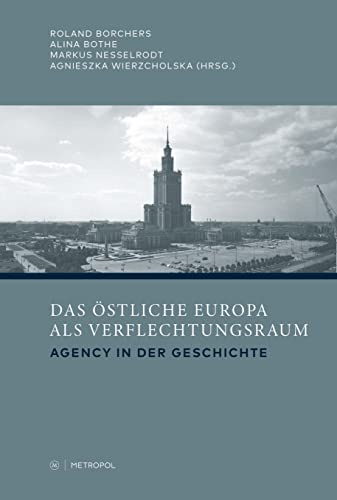 Das östliche Europa als Verflechtungsraum: Agency in der Geschichte