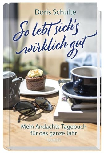 So lebt sich's wirklich gut: Mein Andachts-Tagebuch für das ganze Jahr