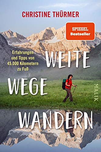 Weite Wege Wandern: Erfahrungen und Tipps von 45.000 Kilometern zu Fuß | Der Bestseller zum Ultraleicht- und Fernwandern