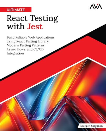 Ultimate React Testing with Jest: Build Reliable Web Applications Using React Testing Library, Modern Testing Patterns, Async Flows and CI/CD Integration (English Edition)