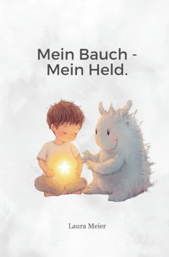 Mein Bauch - Mein Held: Workbook für Kinder mit Einkoten und Verstopfung – traumasensibel, bindungsorientiert und kindgerecht begleitet