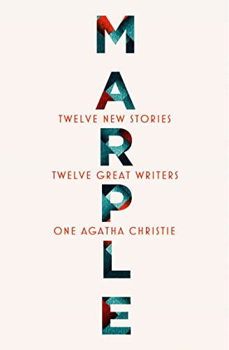 Marple: Twelve New Stories: A brand new collection featuring the Queen of Crime’s legendary detective Miss Jane Marple, penned by twelve bestselling and acclaimed authors