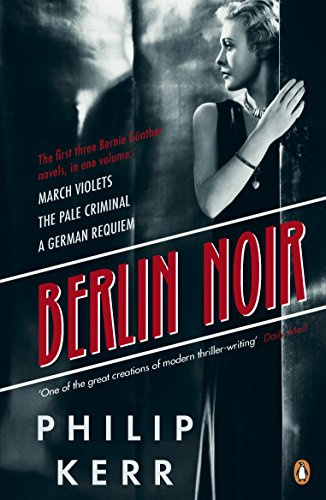 Berlin Noir: March Violets The Pale Criminal A German Requiem