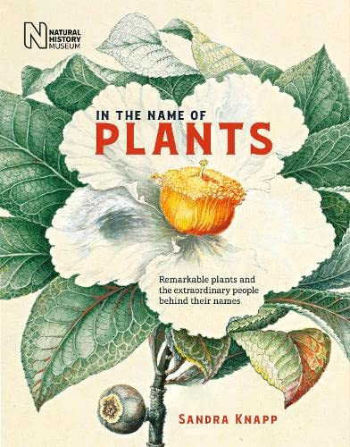 In the Name of Plants:Remarkable plants and the extraordinary people behind their names