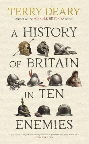 A History of Britain in Ten Enemies: The hilarious #1 Sunday Times bestseller from the author of Horrible Histories