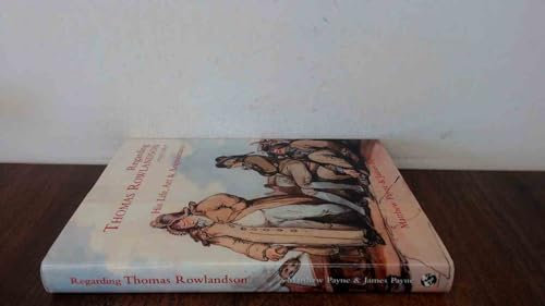 Regarding Thomas Rowlandson 1757-1827: His Life, Art and Acquaintance