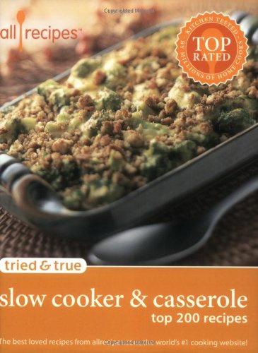 Tried and True Slow Cooker and Casserole: Top 200 Recipes