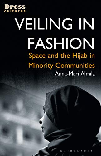 Veiling in Fashion: Space and the Hijab in Minority Communities (Dress Cultures)