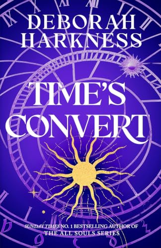 Time's Convert: Return to the spellbinding world of A Discovery of Witches (All souls, 4)