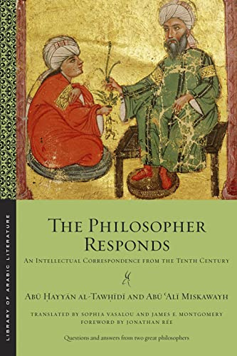 The Philosopher Responds: An Intellectual Correspondence from the Tenth Century: 72 (Library of Arabic Literature)
