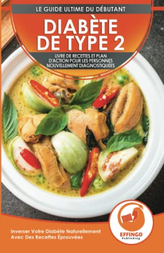 Diabète De Type 2: Livre De Recettes Et Plan D'action Pour Les Personnes Nouvellement Diagnostiquées: Améliorer Votre Diabète Naturellement Avec Des Recettes Éprouvées (Type 2 Diabetes French Book)