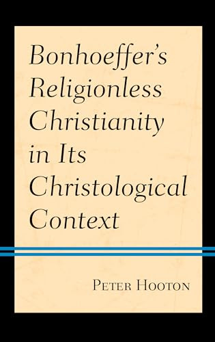 Bonhoeffer’s Religionless Christianity in Its Christological Context