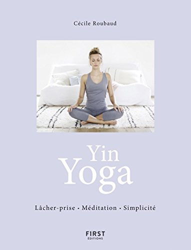 Le Yin Yoga: Lâcher-prise, méditation, simplicité