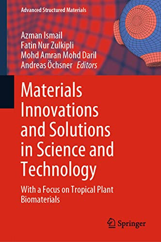 Materials Innovations and Solutions in Science and Technology: With a Focus on Tropical Plant Biomaterials (Advanced Structured Materials, 173)