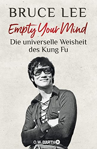 Empty Your Mind: Die universelle Weisheit des Kung Fu | Die Lebensphilosophie der Kampfkunstlegende